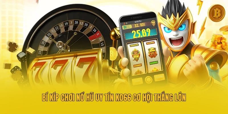 Bí kíp chơi nổ hũ uy tín KO66 cơ hội thắng lớn