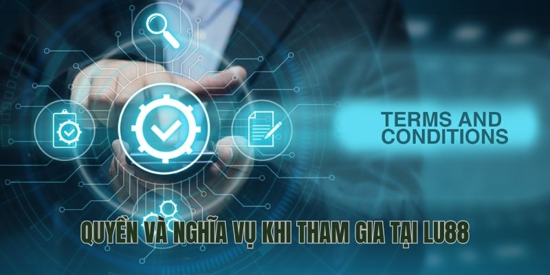 Quyền và nghĩa vụ khi tham gia tại Lu88